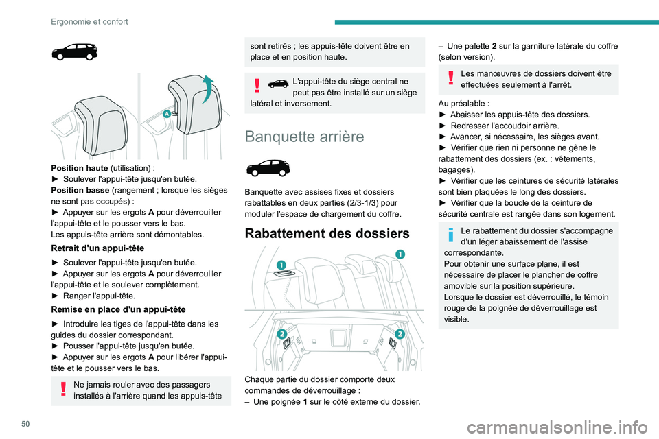 PEUGEOT 5008 2022  Manuel du propriétaire (in French) 50
Ergonomie et confort
 
 
 
Position haute  (utilisation)   :
►  Soulever l'appui-tête jusqu'en butée.
Position basse
 (rangement   ; lorsque les sièges 
ne sont pas occupés)
  :
►
 