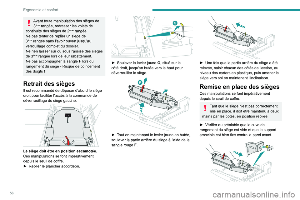 PEUGEOT 5008 2022  Manuel du propriétaire (in French) 56
Ergonomie et confort
Avant toute manipulation des sièges de 3ème rangée, redresser les volets de 
continuité des sièges de 2ème rangée.
Ne pas tenter de replier un siège de 
3
ème rangée 