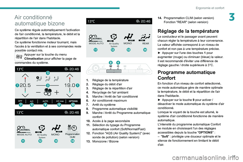 PEUGEOT 5008 2022  Manuel du propriétaire (in French) 59
Ergonomie et confort
3Air conditionné automatique bizone
Ce système régule automatiquement l'activation 
de l'air conditionné, la température, le débit et la 
répartition de l'ai