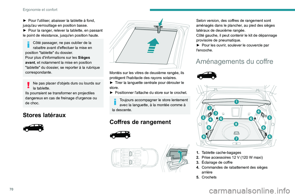 PEUGEOT 5008 2022  Manuel du propriétaire (in French) 70
Ergonomie et confort
► Pour l'utiliser, abaisser la tablette à fond, 
jusqu'au verrouillage en position basse.
►
 
Pour la ranger
 , relever la tablette, en passant 
le point de résis