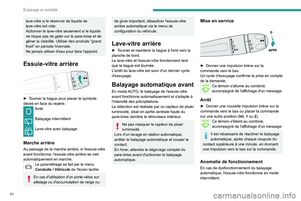 PEUGEOT 5008 2022  Manuel du propriétaire (in French) 84
Éclairage et visibilité
lave-vitre si le réservoir de liquide de 
lave-vitre est vide.
Actionner le lave-vitre seulement si le liquide 
ne risque pas de geler sur le pare-brise et de 
gêner la 
