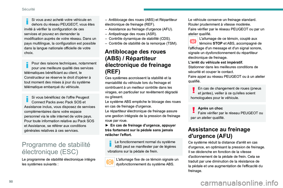 PEUGEOT 5008 2022  Manuel du propriétaire (in French) 90
Sécurité
Si vous avez acheté votre véhicule en 
dehors du réseau PEUGEOT, vous êtes 
invité à vérifier la configuration de ces 
services et pouvez en demander la 
modification auprès de v