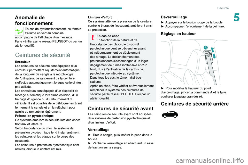 PEUGEOT 5008 2022  Manuel du propriétaire (in French) 95
Sécurité
5Anomalie de fonctionnement
En cas de dysfonctionnement, ce témoin 
s'allume en vert au combiné, 
accompagné de l'affichage d'un message.
Faire vérifier par le réseau PE