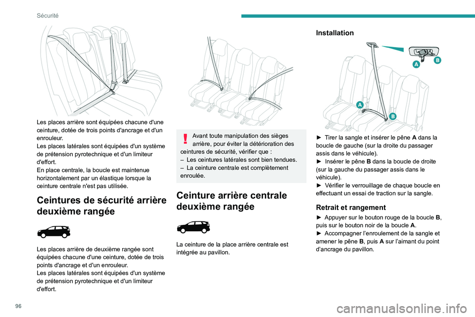 PEUGEOT 5008 2022  Manuel du propriétaire (in French) 96
Sécurité
 
Les places arrière sont équipées chacune d'une 
ceinture, dotée de trois points d'ancrage et d'un 
enrouleur.
Les places latérales sont équipées d'un système 
d