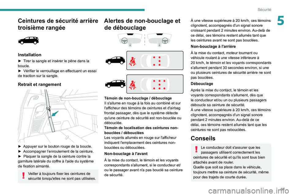 PEUGEOT 5008 2022  Manuel du propriétaire (in French) 97
Sécurité
5Ceintures de sécurité arrière 
troisième rangée
 
 
Installation
► Tirer la sangle et insérer le pêne dans la 
boucle.
► 
Vérifier le verrouillage en effectuant un essai 
de