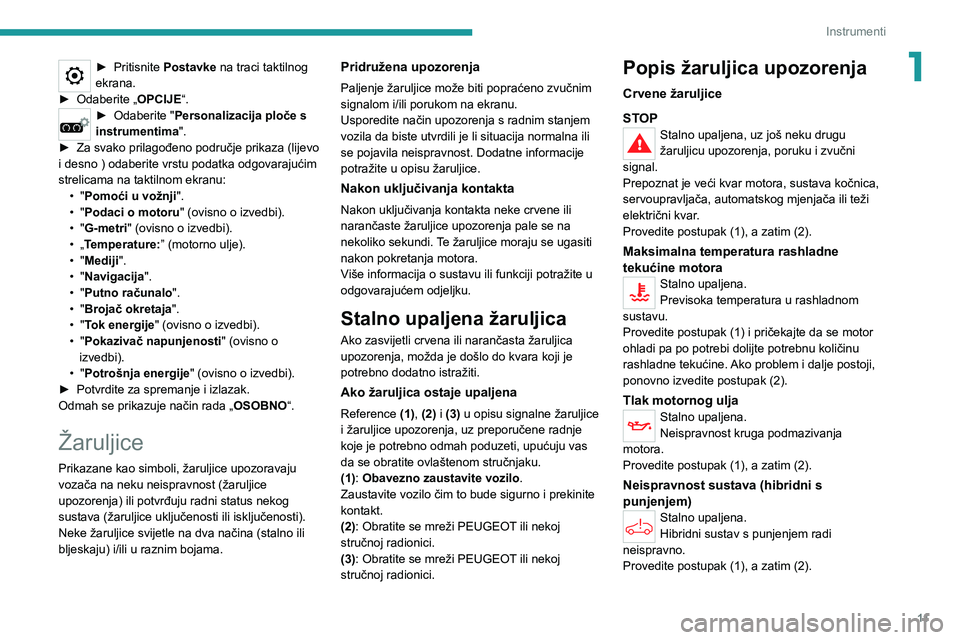 PEUGEOT 5008 2022  Upute Za Rukovanje (in Croatian) 11
Instrumenti
1► Pritisnite Postavke na traci taktilnog 
ekrana.
► Odaberite „OPCIJE“.► Odaberite "Personalizacija ploče s 
instrumentima".
► Za svako prilagođeno područje prik