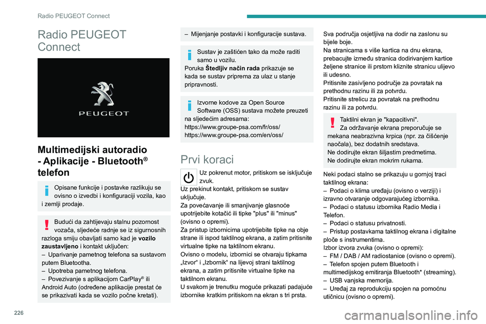 PEUGEOT 5008 2022  Upute Za Rukovanje (in Croatian) 226
Radio PEUGEOT Connect
Radio PEUGEOT 
Connect
 
 
Multimedijski autoradio 
- Aplikacije - Bluetooth
® 
telefon
Opisane funkcije i postavke razlikuju se 
ovisno o izvedbi i konfiguraciji vozila, ka