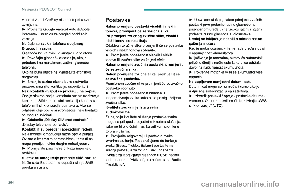 PEUGEOT 5008 2022  Upute Za Rukovanje (in Croatian) 264
Navigacija PEUGEOT Connect
Android Auto i CarPlay nisu dostupni u svim 
zemljama.
► Provjerite Google Android Auto ili Apple internetsku stranicu za pregled podržanih 
zemalja.
Ne čuje se zvuk