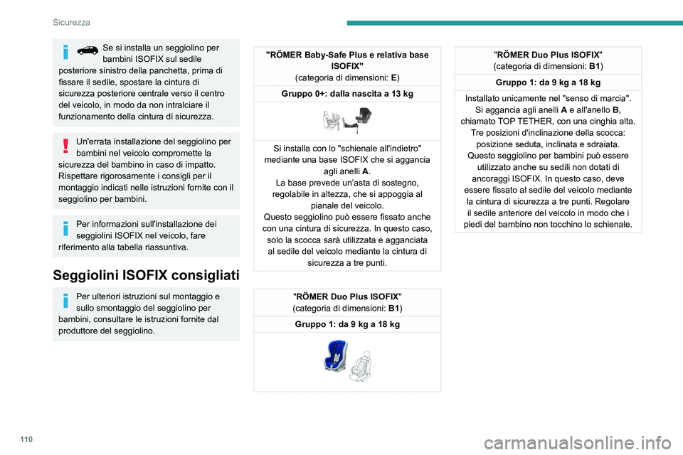 PEUGEOT 5008 2022  Manuale duso (in Italian) 11 0
Sicurezza
Ubicazione dei seggiolini ISOFIX per bambini
Conformemente alle normative europee, questa tabella mostra le possibili\
 collocazioni dei seggiolini ISOFIX per bambini sui sedili equipag