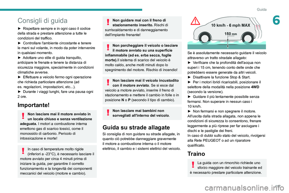 PEUGEOT 5008 2022  Manuale duso (in Italian) 11 7
Guida
6Consigli di guida
► Rispettare sempre e in ogni caso il codice 
della strada e prestare attenzione a tutte le 
condizioni del traffico.
►
 
Controllare l'ambiente circostante e ten
