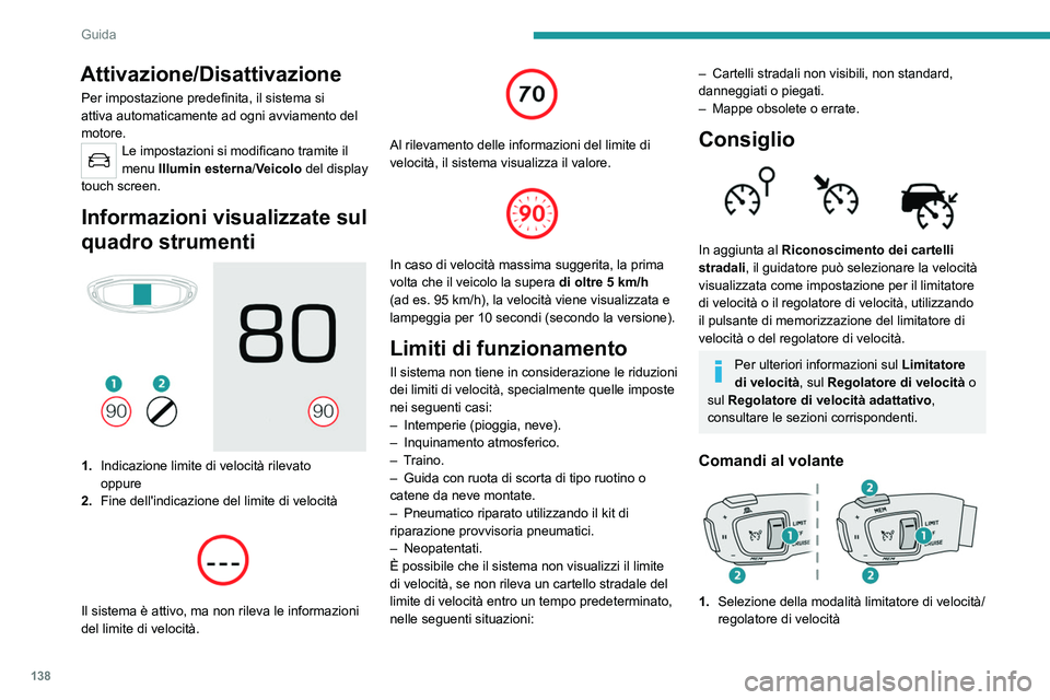 PEUGEOT 5008 2022  Manuale duso (in Italian) 138
Guida
2.Memorizzazione della velocità impostata
Informazioni visualizzate sul quadro 
strumenti
 
 
3.Indicazione limite di velocità
4. Richiesta di memorizzazione della velocità
5. Regolazione