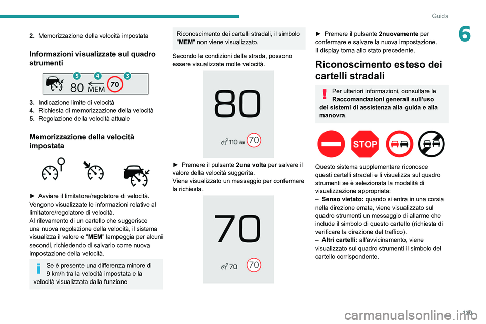 PEUGEOT 5008 2022  Manuale duso (in Italian) 139
Guida
62.Memorizzazione della velocità impostata
Informazioni visualizzate sul quadro 
strumenti
 
 
3.Indicazione limite di velocità
4. Richiesta di memorizzazione della velocità
5. Regolazion