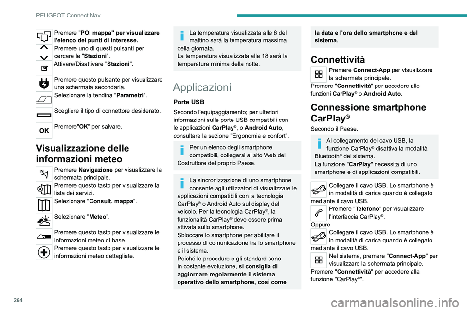 PEUGEOT 5008 2022  Manuale duso (in Italian) 264
PEUGEOT Connect Nav
Premere "POI mappa" per visualizzare 
l'elenco dei punti di interesse.
Premere uno di questi pulsanti per 
cercare le "Stazioni".
Attivare/Disattivare "