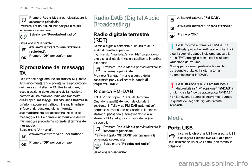 PEUGEOT 5008 2022  Manuale duso (in Italian) 268
PEUGEOT Connect Nav
Premere Radio Media per visualizzare la 
schermata principale.
Premere il tasto "OPZIONI" per passare alla 
schermata secondaria.
Selezionare "Regolazioni radio 