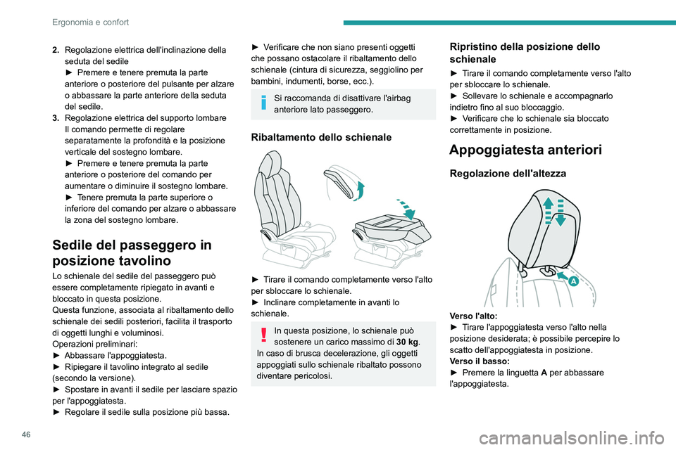 PEUGEOT 5008 2022  Manuale duso (in Italian) 46
Ergonomia e confort
2.Regolazione elettrica dell'inclinazione della 
seduta del sedile
►
 
Premere e tenere premuta la parte 
anteriore o posteriore del pulsante per alzare 
o abbassare la pa