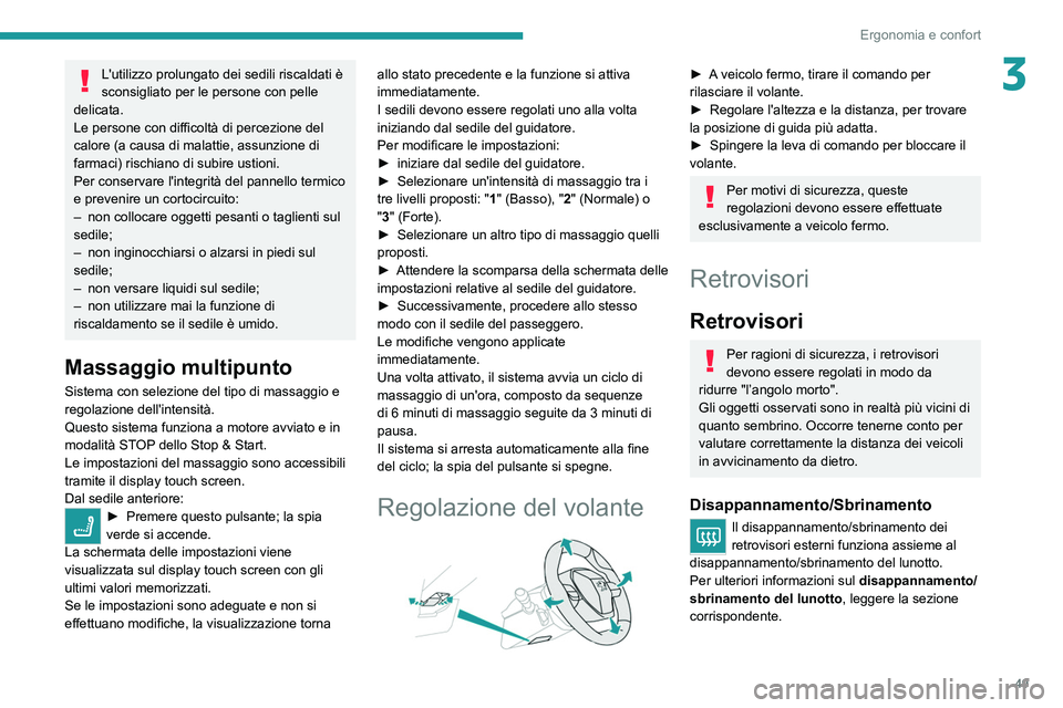 PEUGEOT 5008 2022  Manuale duso (in Italian) 49
Ergonomia e confort
3L'utilizzo prolungato dei sedili riscaldati è 
sconsigliato per le persone con pelle 
delicata.
Le persone con difficoltà di percezione del 
calore (a causa di malattie, 