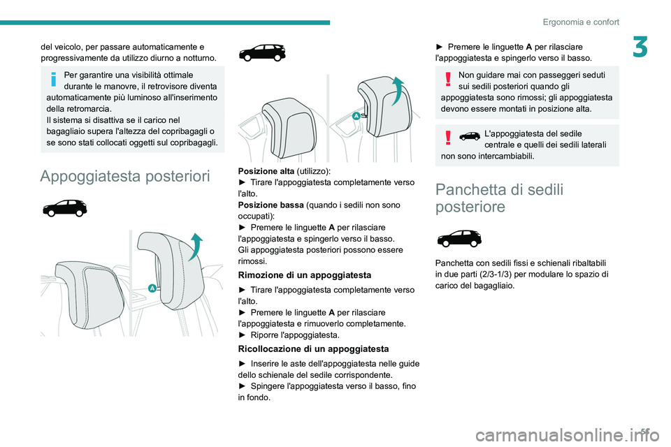 PEUGEOT 5008 2022  Manuale duso (in Italian) 51
Ergonomia e confort
3del veicolo, per passare automaticamente e 
progressivamente da utilizzo diurno  a notturno.
Per garantire una visibilità ottimale 
durante le manovre, il retrovisore diventa 