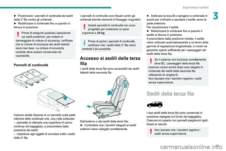 PEUGEOT 5008 2022  Manuale duso (in Italian) 55
Ergonomia e confort
3► Posizionare i pannelli di continuità dei sedili 
della 2ª fila contro gli schienali.
►
 Raddrizzare lo schienale fino a quando si 
blocca in posizione.
Prima di eseguir