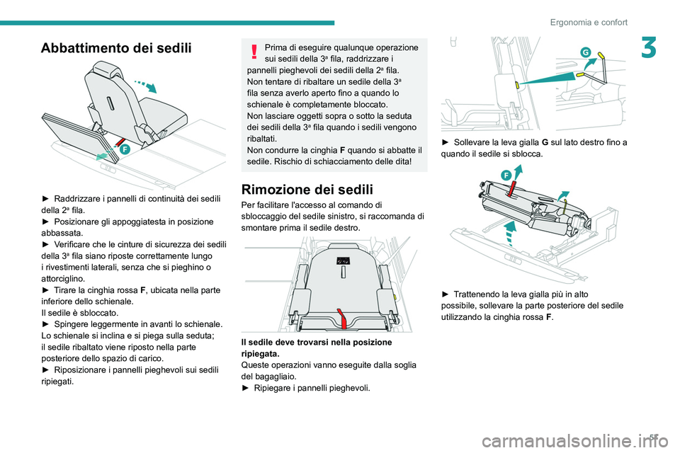 PEUGEOT 5008 2022  Manuale duso (in Italian) 57
Ergonomia e confort
3Abbattimento dei sedili 
 
► Raddrizzare i pannelli di continuità dei sedili 
della 2a fila.
►
 Posizionare gli appoggiatesta in posizione 
abbassata.
►
 
V

erificare c