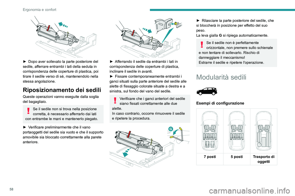 PEUGEOT 5008 2022  Manuale duso (in Italian) 58
Ergonomia e confort
 
► Dopo aver sollevato la parte posteriore del 
sedile, afferrare entrambi i lati della seduta in 
corrispondenza delle coperture di plastica, poi 
tirare il sedile verso di 