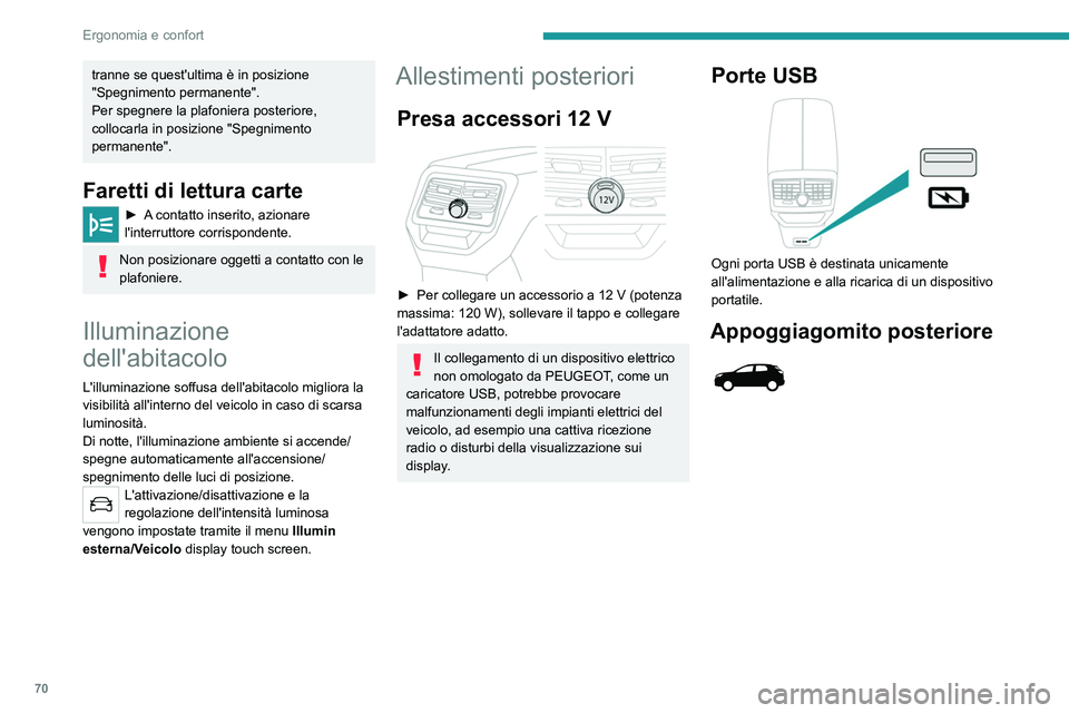 PEUGEOT 5008 2022  Manuale duso (in Italian) 70
Ergonomia e confort
tranne se quest'ultima è in posizione 
"Spegnimento permanente".
Per spegnere la plafoniera posteriore, 
collocarla in posizione "Spegnimento 
permanente".
