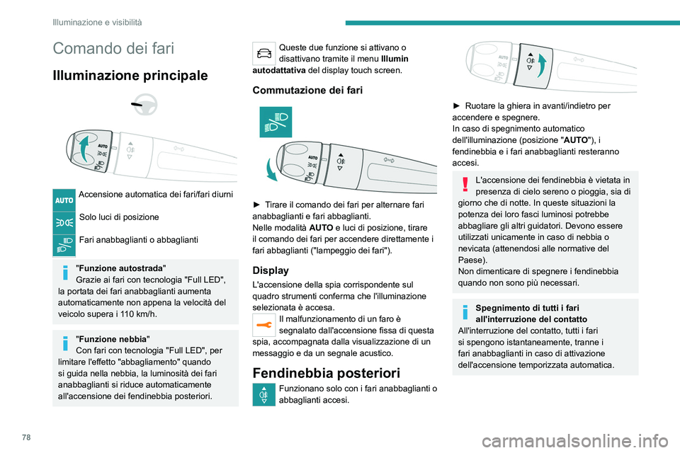 PEUGEOT 5008 2022  Manuale duso (in Italian) 78
Illuminazione e visibilità
Comando dei fari
Illuminazione principale 
 
 
 
Accensione automatica dei fari/fari diurni 
Solo luci di posizione 
Fari anabbaglianti o abbaglianti 
"Funzione auto