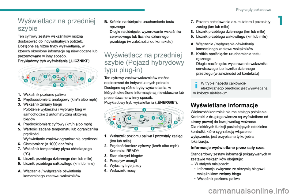 PEUGEOT 5008 2022 Instrukcja obsługi (in Polish) 9
Przyrządy pokładowe
1Wyświetlacz na przedniej
szybie
Ten cyfrowy zestaw wskaźników można
dostosować do indywidualnych potrzeb.
Dostępne są różne tryby wyświetlania, w
których określ PEUGEOT 5008 2022 Instrukcja obsługi (in Polish) 9
Przyrządy pokładowe
1Wyświetlacz na przedniej
szybie
Ten cyfrowy zestaw wskaźników można
dostosować do indywidualnych potrzeb.
Dostępne są różne tryby wyświetlania, w
których określ