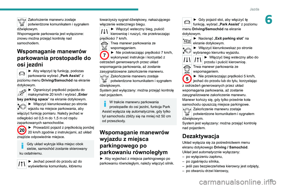 PEUGEOT 5008 2022 Instrukcja obsługi (in Polish) 173
Jazda
6Zakończenie manewru zostaje
potwierdzone komunikatem i sygnałem
dźwiękowym.
Wspomaganie parkowania jest wyłączone:
znowu można przejąć kontrolę nad
samochodem.
Wspomaganie man PEUGEOT 5008 2022 Instrukcja obsługi (in Polish) 173
Jazda
6Zakończenie manewru zostaje
potwierdzone komunikatem i sygnałem
dźwiękowym.
Wspomaganie parkowania jest wyłączone:
znowu można przejąć kontrolę nad
samochodem.
Wspomaganie man