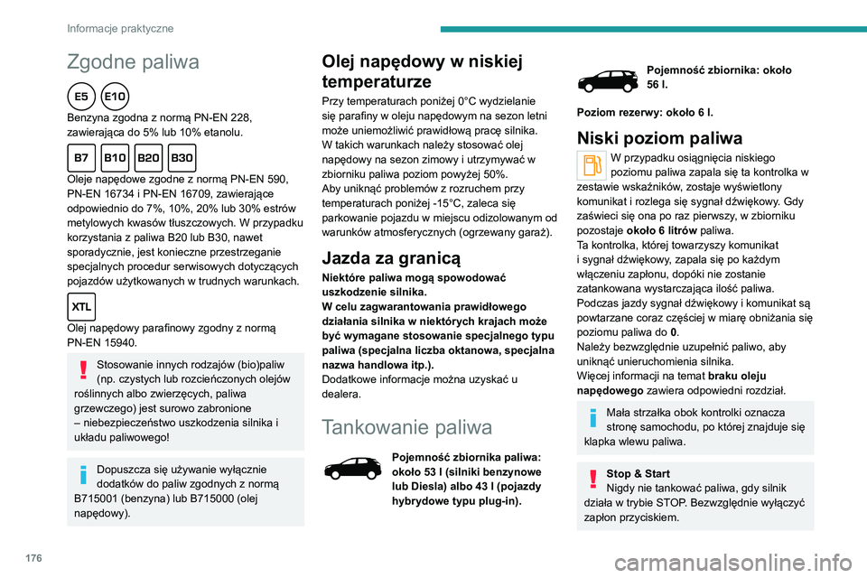PEUGEOT 5008 2022 Instrukcja obsługi (in Polish) 176
Informacje praktyczne
Tankowanie paliwa
Należy dolewać co najmniej 10 litrów paliwa,
aby tankowanie zostało uwzględnione przez
wskaźnik poziomu paliwa.
Przy otwieraniu klapki wlewu może s PEUGEOT 5008 2022 Instrukcja obsługi (in Polish) 176
Informacje praktyczne
Tankowanie paliwa
Należy dolewać co najmniej 10 litrów paliwa,
aby tankowanie zostało uwzględnione przez
wskaźnik poziomu paliwa.
Przy otwieraniu klapki wlewu może s