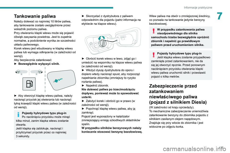 PEUGEOT 5008 2022 Instrukcja obsługi (in Polish) 177
Informacje praktyczne
7Tankowanie paliwa
Należy dolewać co najmniej 10 litrów paliwa,
aby tankowanie zostało uwzględnione przez
wskaźnik poziomu paliwa.
Przy otwieraniu klapki wlewu może PEUGEOT 5008 2022 Instrukcja obsługi (in Polish) 177
Informacje praktyczne
7Tankowanie paliwa
Należy dolewać co najmniej 10 litrów paliwa,
aby tankowanie zostało uwzględnione przez
wskaźnik poziomu paliwa.
Przy otwieraniu klapki wlewu może