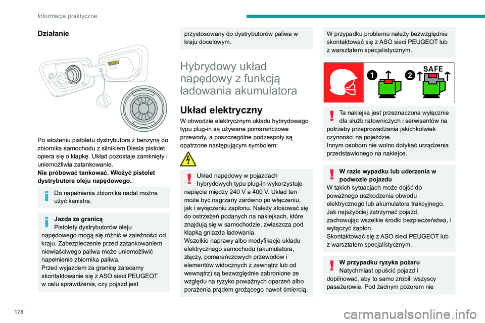 PEUGEOT 5008 2022 Instrukcja obsługi (in Polish) 178
Informacje praktyczne
próbować gasić pożaru, ponieważ grozi to
porażeniem prądem!
Niezwłocznie zadzwonić na numer alarmowy i
poinformować dyspozytora, że samochód ma
napęd hybrydow PEUGEOT 5008 2022 Instrukcja obsługi (in Polish) 178
Informacje praktyczne
próbować gasić pożaru, ponieważ grozi to
porażeniem prądem!
Niezwłocznie zadzwonić na numer alarmowy i
poinformować dyspozytora, że samochód ma
napęd hybrydow