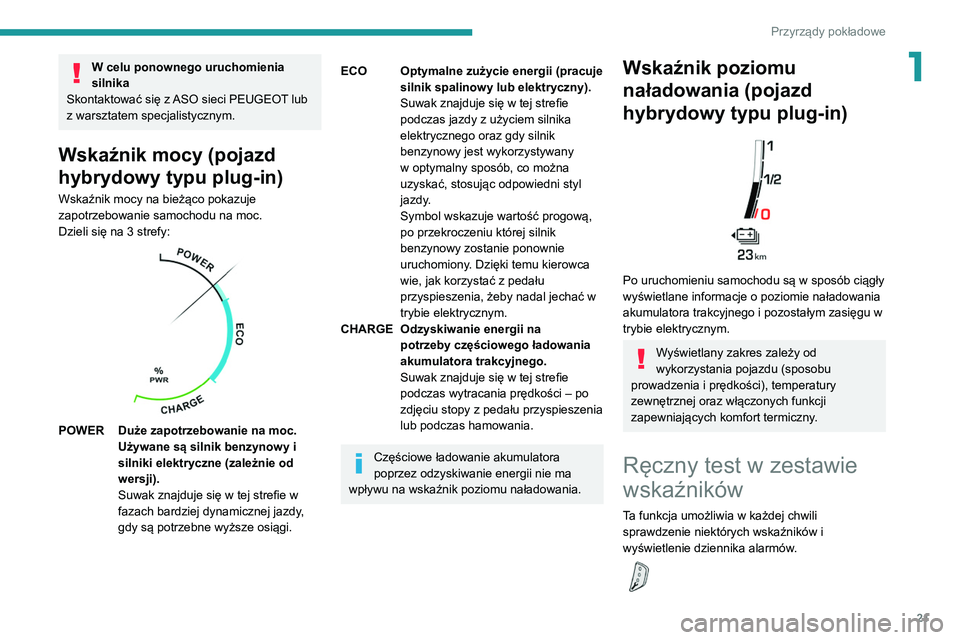 PEUGEOT 5008 2022 Instrukcja obsługi (in Polish) 21
Przyrządy pokładowe
1W celu ponownego uruchomienia
silnika
Skontaktować się z ASO sieci PEUGEOT lub
z warsztatem specjalistycznym.
Wskaźnik mocy (pojazd
hybrydowy typu plug-in)
Wskaźnik mo PEUGEOT 5008 2022 Instrukcja obsługi (in Polish) 21
Przyrządy pokładowe
1W celu ponownego uruchomienia
silnika
Skontaktować się z ASO sieci PEUGEOT lub
z warsztatem specjalistycznym.
Wskaźnik mocy (pojazd
hybrydowy typu plug-in)
Wskaźnik mo