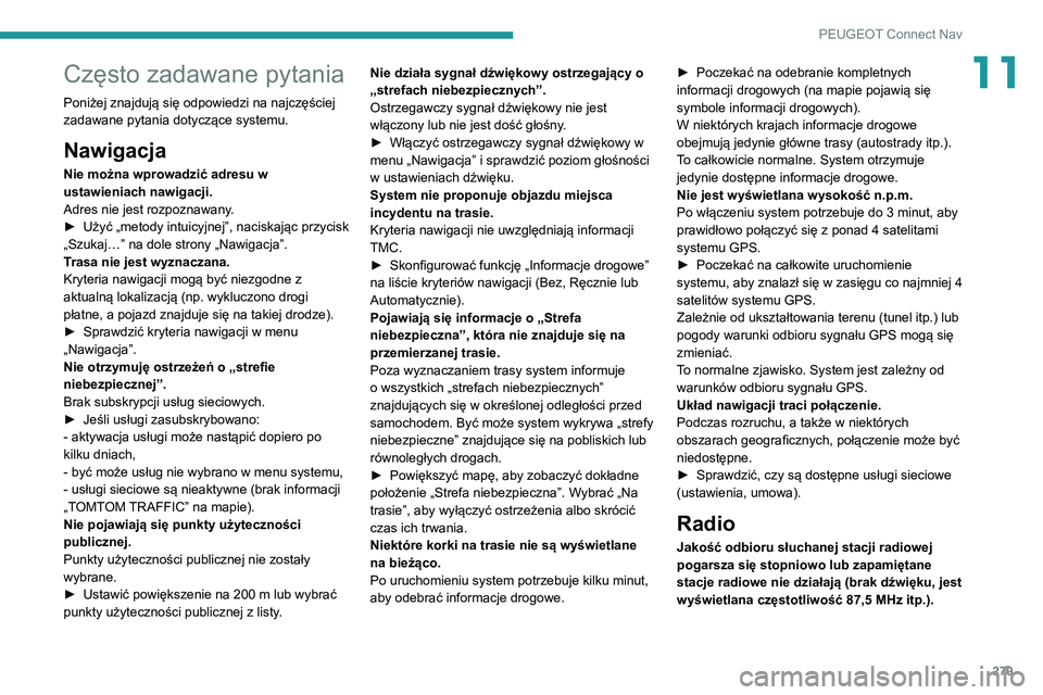 PEUGEOT 5008 2022  Instrukcja obsługi (in Polish) 279
PEUGEOT Connect Nav
11Często zadawane pytania
Poniżej znajdują się odpowiedzi na najczęściej 
zadawane pytania dotyczące systemu.
Nawigacja
Nie można wprowadzić adresu w 
ustawieniach naw