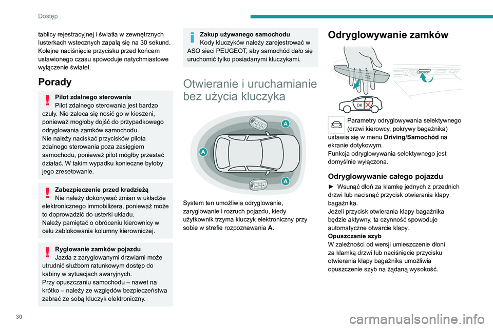 PEUGEOT 5008 2022 Instrukcja obsługi (in Polish) 30
Dostęp
tablicy rejestracyjnej i światła w zewnętrznych
lusterkach wstecznych zapalą się na 30 sekund.
Kolejne naciśnięcie przycisku przed końcem
ustawionego czasu spowoduje natychmiasto PEUGEOT 5008 2022 Instrukcja obsługi (in Polish) 30
Dostęp
tablicy rejestracyjnej i światła w zewnętrznych
lusterkach wstecznych zapalą się na 30 sekund.
Kolejne naciśnięcie przycisku przed końcem
ustawionego czasu spowoduje natychmiasto