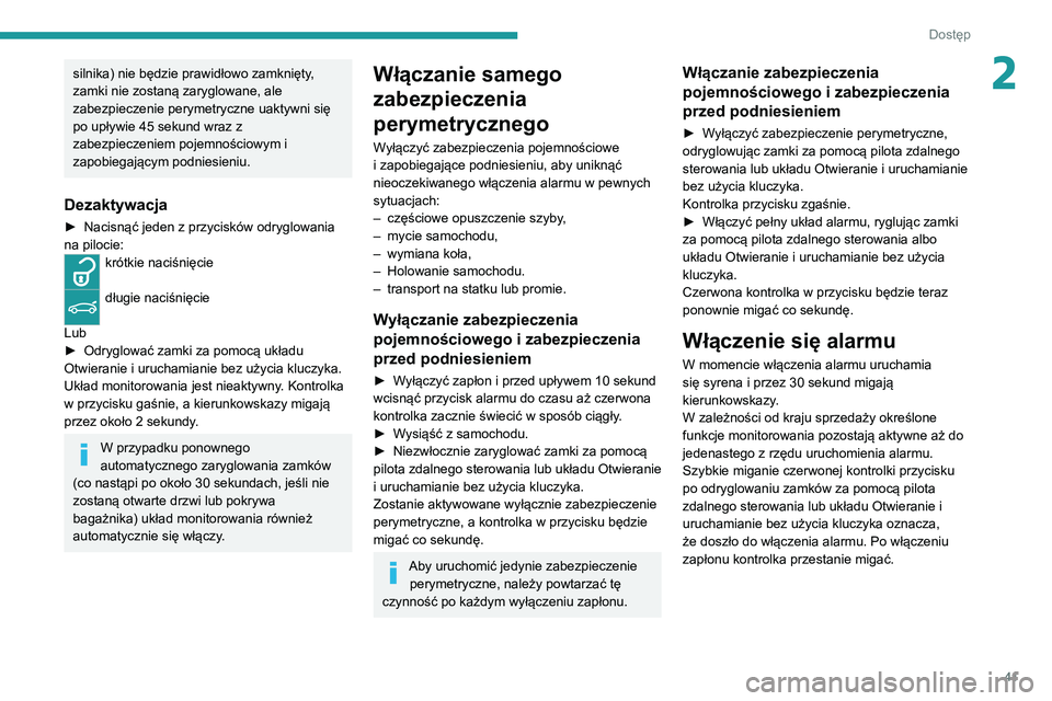 PEUGEOT 5008 2022 Instrukcja obsługi (in Polish) 41
Dostęp
2silnika) nie będzie prawidłowo zamknięty,
zamki nie zostaną zaryglowane, ale
zabezpieczenie perymetryczne uaktywni się
po upływie 45 sekund wraz z
zabezpieczeniem pojemnościowy PEUGEOT 5008 2022 Instrukcja obsługi (in Polish) 41
Dostęp
2silnika) nie będzie prawidłowo zamknięty,
zamki nie zostaną zaryglowane, ale
zabezpieczenie perymetryczne uaktywni się
po upływie 45 sekund wraz z
zabezpieczeniem pojemnościowy