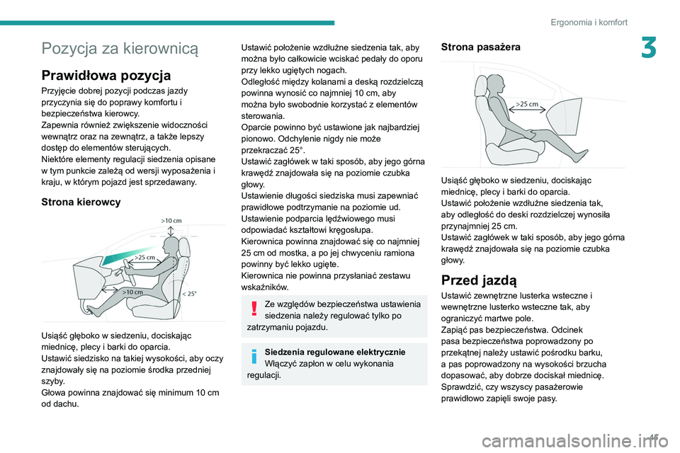 PEUGEOT 5008 2022 Instrukcja obsługi (in Polish) 45
Ergonomia i komfort
3Pozycja za kierownicą
Prawidłowa pozycja
Przyjęcie dobrej pozycji podczas jazdy
przyczynia się do poprawy komfortu i
bezpieczeństwa kierowcy.
Zapewnia również zwiększ PEUGEOT 5008 2022 Instrukcja obsługi (in Polish) 45
Ergonomia i komfort
3Pozycja za kierownicą
Prawidłowa pozycja
Przyjęcie dobrej pozycji podczas jazdy
przyczynia się do poprawy komfortu i
bezpieczeństwa kierowcy.
Zapewnia również zwiększ