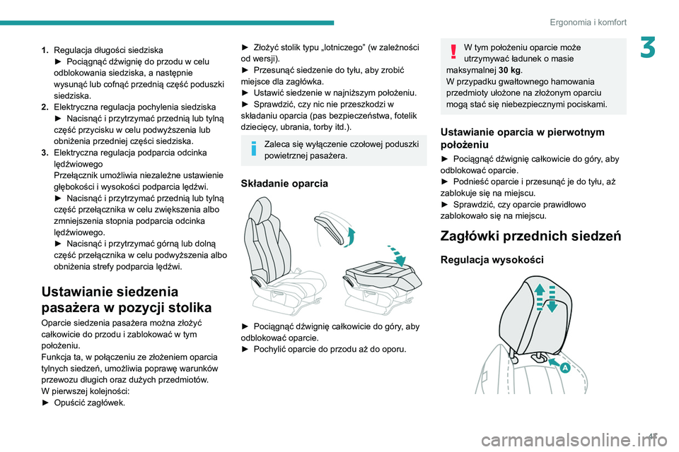 PEUGEOT 5008 2022  Instrukcja obsługi (in Polish) 47
Ergonomia i komfort
31.Regulacja długości siedziska
►
 Pociągnąć dźwignię do przodu w celu 
odblokowania siedziska, a następnie 
wysunąć lub cofnąć przednią część poduszki 
siedzi