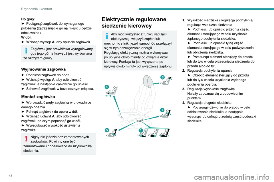 PEUGEOT 5008 2022  Instrukcja obsługi (in Polish) 48
Ergonomia i komfort
5.Regulacja podparcia odcinka lędźwiowego
Przełącznik umożliwia niezależne ustawienie 
głębokości i wysokości podparcia lędźwi.
►  Nacisnąć i przytrzymać przedn