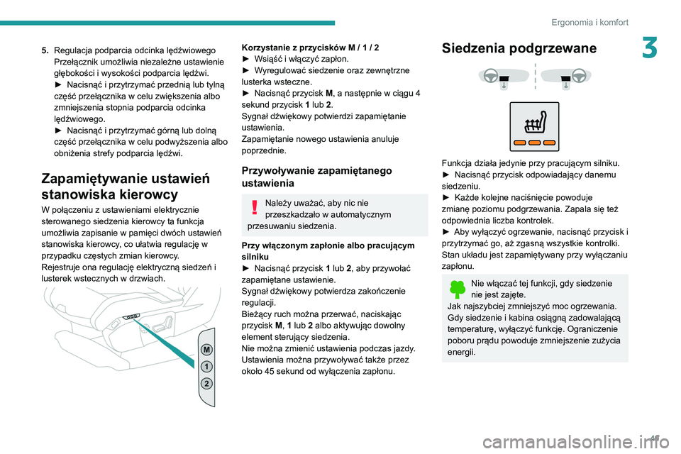 PEUGEOT 5008 2022  Instrukcja obsługi (in Polish) 49
Ergonomia i komfort
35.Regulacja podparcia odcinka lędźwiowego
Przełącznik umożliwia niezależne ustawienie 
głębokości i wysokości podparcia lędźwi.
►
 
Nacisnąć i przytrzymać prze