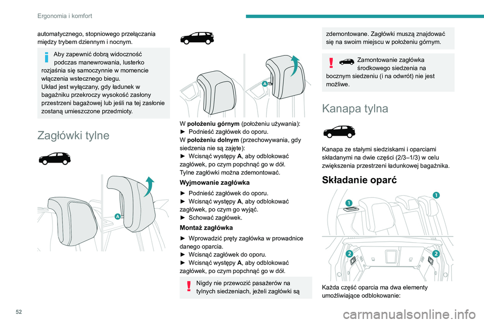 PEUGEOT 5008 2022  Instrukcja obsługi (in Polish) 52
Ergonomia i komfort
automatycznego, stopniowego przełączania 
między trybem dziennym i nocnym.
Aby zapewnić dobrą widoczność podczas manewrowania, lusterko 
rozjaśnia się samoczynnie w mom