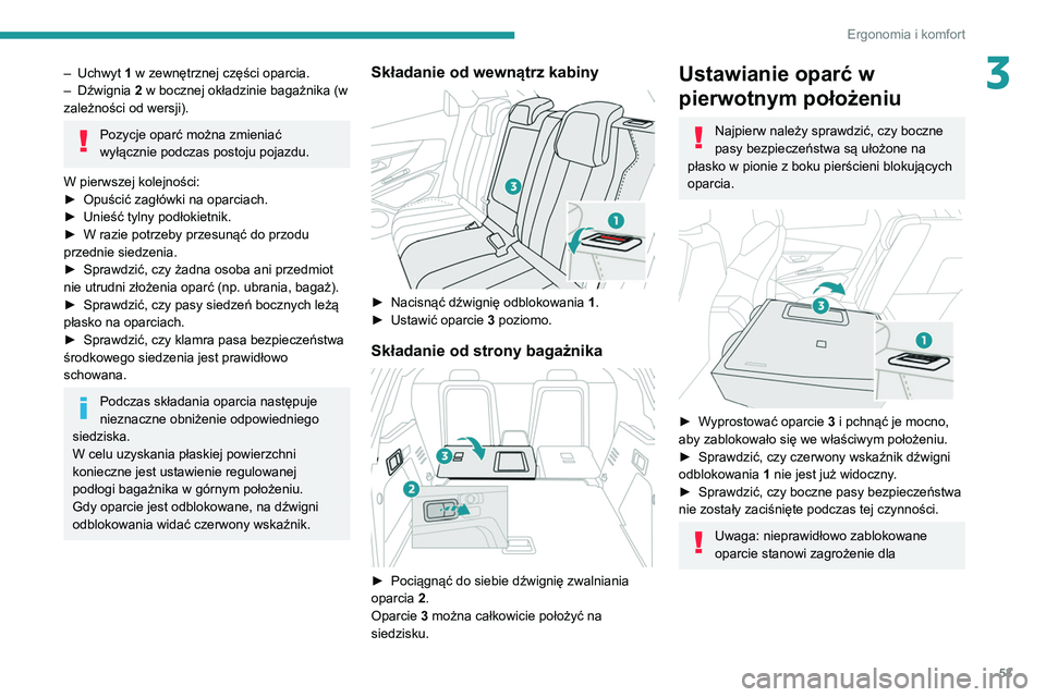 PEUGEOT 5008 2022  Instrukcja obsługi (in Polish) 53
Ergonomia i komfort
3– Uchwyt 1 w zewnętrznej części oparcia.
–  Dźwignia  2
 w bocznej okładzinie bagażnika (w 
zależności od wersji).
Pozycje oparć można zmieniać 
wyłącznie podc