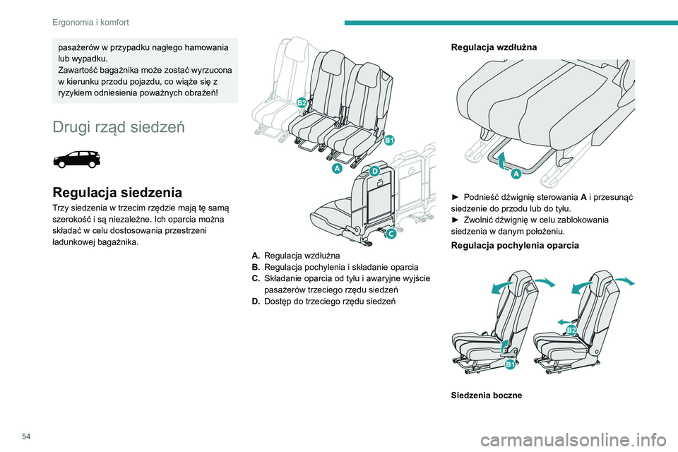PEUGEOT 5008 2022  Instrukcja obsługi (in Polish) 54
Ergonomia i komfort
► Podnieść uchwyt sterowania  B1 i 
poprowadzić oparcie do tyłu lub do przodu, w 
razie potrzeby nieznacznie się podnosząc.
►  Zwolnić uchwyt i sprawdzić, czy siedze