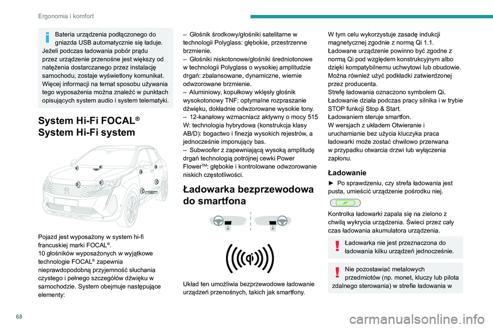 PEUGEOT 5008 2022  Instrukcja obsługi (in Polish) 68
Ergonomia i komfort
trakcie ładowania urządzenia – ryzyko 
przegrzania lub przerwania ładowania!
Kontrola działania
Kontrolka ładowania umożliwia śledzenie 
działania ładowarki.Stan kont