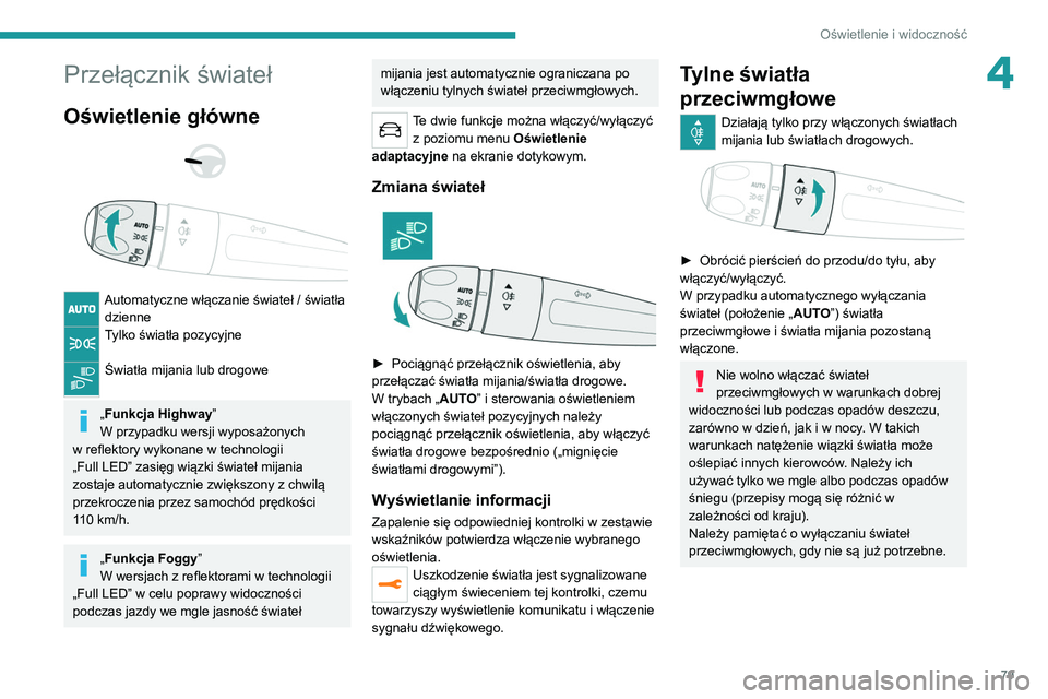 PEUGEOT 5008 2022  Instrukcja obsługi (in Polish) 79
Oświetlenie i widoczność
4Przełącznik świateł
Oświetlenie główne 
 
 
 
Automatyczne włączanie świateł / światła  dzienne
Tylko światła pozycyjne 
Światła mijania lub drogowe  

