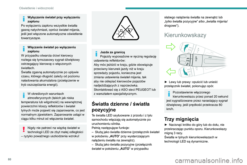 PEUGEOT 5008 2022  Instrukcja obsługi (in Polish) 80
Oświetlenie i widoczność
Światła postojowe
(W zależności od wersji)
Oznakowanie boczne zapewnione poprzez 
włączenie świateł pozycyjnych tylko od strony 
pasa ruchu.
► W ciągu minuty 