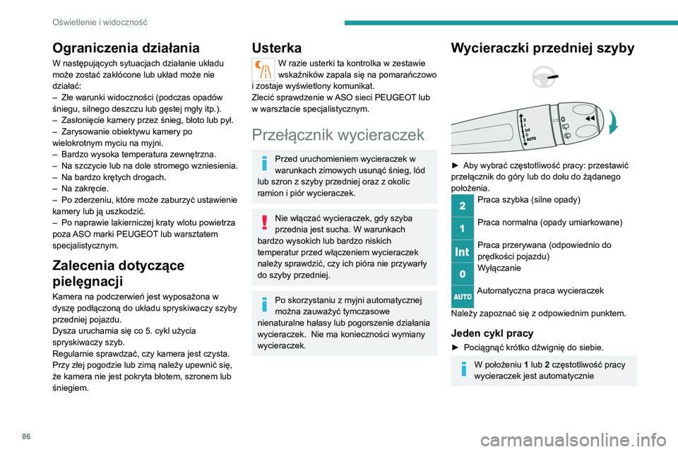 PEUGEOT 5008 2022  Instrukcja obsługi (in Polish) 86
Oświetlenie i widoczność
zmniejszana, gdy prędkość pojazdu spadnie 
poniżej 5 km/h.
Po przekroczeniu prędkości 10 km/h 
częstotliwość pracy wycieraczek wraca 
do pierwotnego ustawienia 