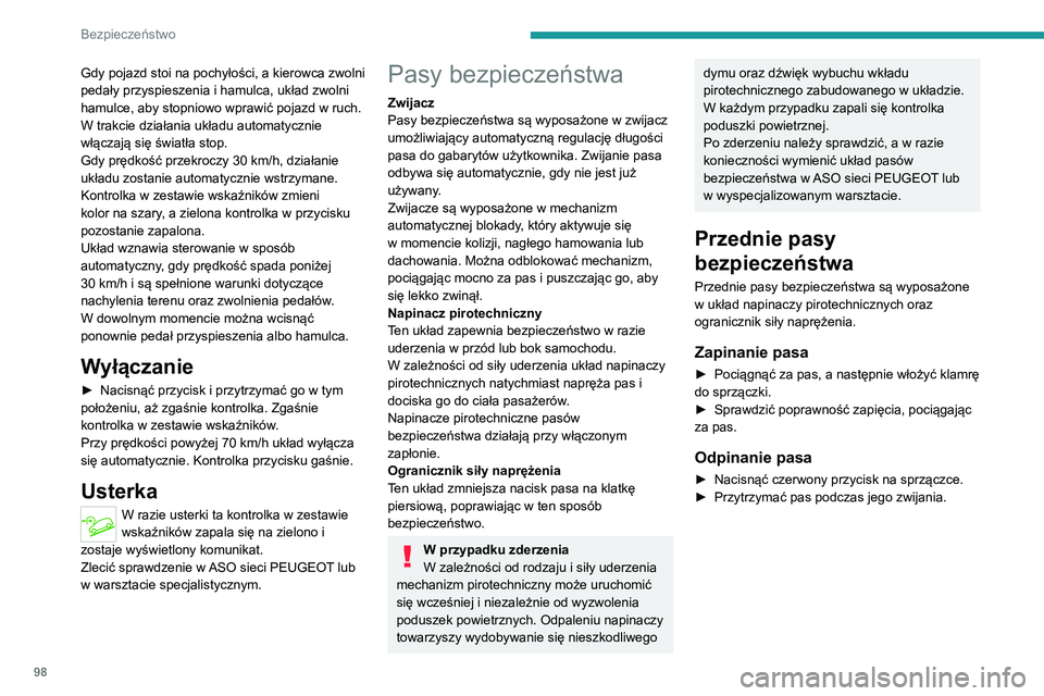 PEUGEOT 5008 2022 Instrukcja obsługi (in Polish) 98
Bezpieczeństwo
Gdy pojazd stoi na pochyłości, a kierowca zwolni
pedały przyspieszenia i hamulca, układ zwolni
hamulce, aby stopniowo wprawić pojazd w ruch.
W trakcie działania układu auto PEUGEOT 5008 2022 Instrukcja obsługi (in Polish) 98
Bezpieczeństwo
Gdy pojazd stoi na pochyłości, a kierowca zwolni
pedały przyspieszenia i hamulca, układ zwolni
hamulce, aby stopniowo wprawić pojazd w ruch.
W trakcie działania układu auto
