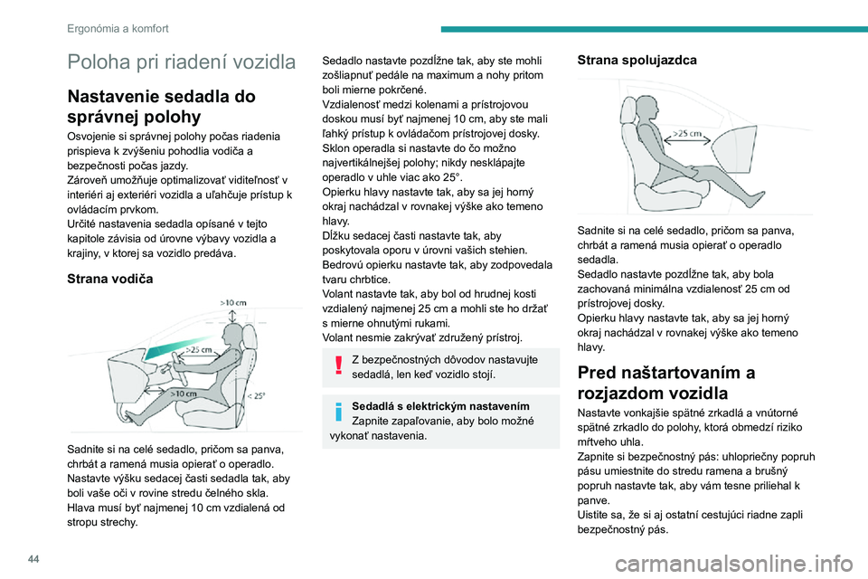 PEUGEOT 5008 2022 Návod na použitie (in Slovakian) 44
Ergonómia a komfort
Poloha pri riadení vozidla
Nastavenie sedadla do
správnej polohy
Osvojenie si správnej polohy počas riadenia
prispieva k zvýšeniu pohodlia vodiča a
bezpečnosti poča PEUGEOT 5008 2022 Návod na použitie (in Slovakian) 44
Ergonómia a komfort
Poloha pri riadení vozidla
Nastavenie sedadla do
správnej polohy
Osvojenie si správnej polohy počas riadenia
prispieva k zvýšeniu pohodlia vodiča a
bezpečnosti poča