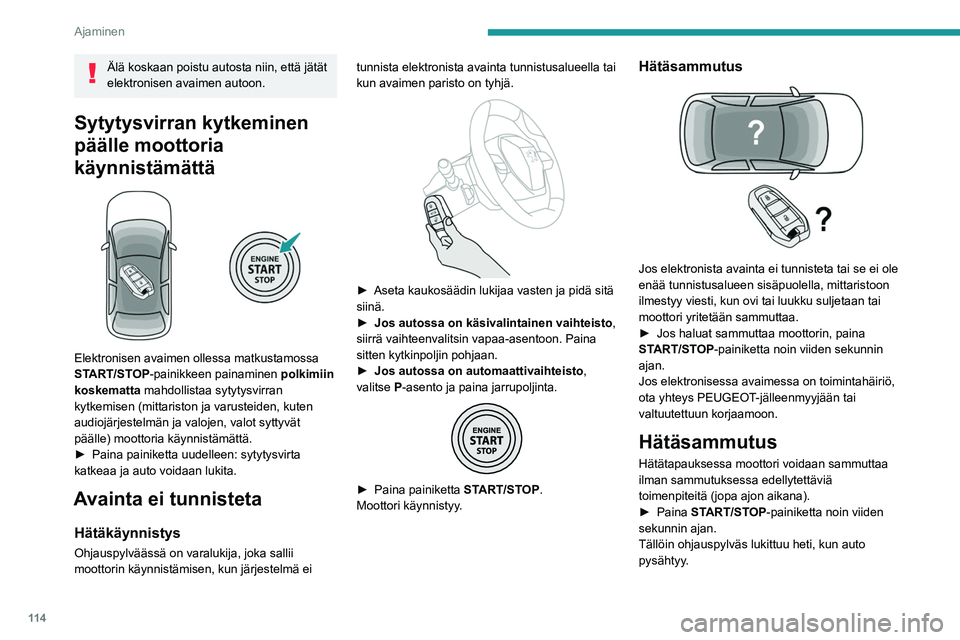 PEUGEOT 5008 2022 Omistajan Käsikirja (in Finnish) 11 4
Ajaminen
Tietyissä automaattivaihteistolla (EAT6 / EAT8)
varustetuissa malleissa ohjauspylväs ei lukitu.
Sähkötoiminen
seisontajarru
Automaattisessa toimintatilassa tämä järjestelmä kä PEUGEOT 5008 2022 Omistajan Käsikirja (in Finnish) 11 4
Ajaminen
Tietyissä automaattivaihteistolla (EAT6 / EAT8)
varustetuissa malleissa ohjauspylväs ei lukitu.
Sähkötoiminen
seisontajarru
Automaattisessa toimintatilassa tämä järjestelmä kä
