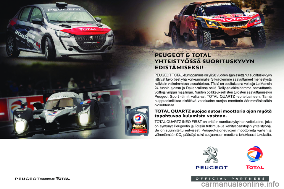 PEUGEOT 5008 2022  Omistajan Käsikirja (in Finnish)  
 
    
 
 
PEUGEOT TOTAL -kumppanuus on yli 20 vuoden ajan asettanut suorituskykyyn 
liittyvät tavoitteet yhä korkeammalle. Siksi olemme saavuttaneet menestystä 
kaikkein vaikeimmissa olosuhteiss